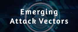 Emerging Attack Vectors